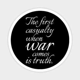 "The first casualty when war comes is truth" quote typography Magnet